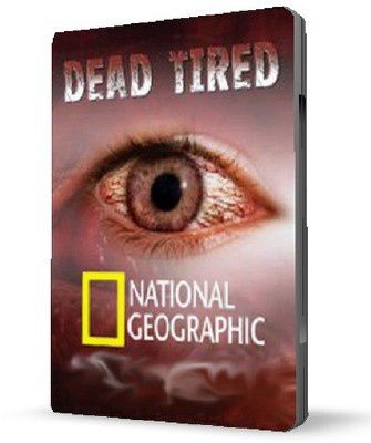 Устал до смерти (2 Серии) / National Geographic. Dead Tired