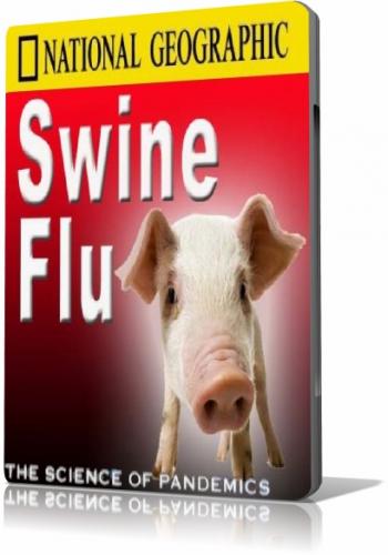 Свинной грипп:Наука о Пандемии/Swine Flu:The Science of Pandemics National Geographic