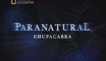 Паранормальное: Чупакабра / Paranatural: Chupacabra