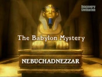 Загадка Вавилона: Навуходоносор / The Babylon Mystery: Nebuchadnezzar